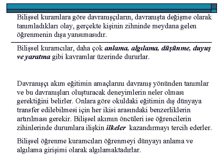 Bilişsel kuramlara göre davranışçıların, davranışta değişme olarak tanımladıkları olay, gerçekte kişinin zihninde meydana gelen