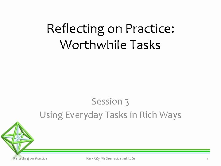 Reflecting on Practice: Worthwhile Tasks Session 3 Using Everyday Tasks in Rich Ways Reflecting