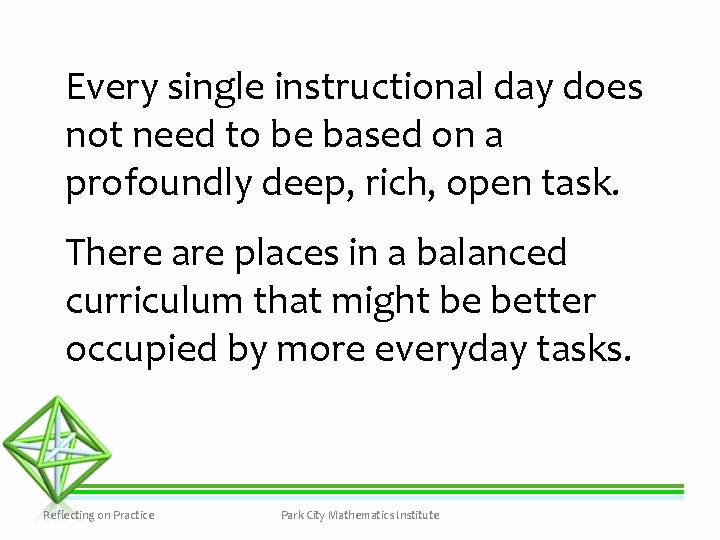 Every single instructional day does not need to be based on a profoundly deep,