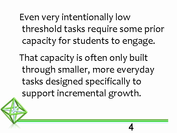 Even very intentionally low threshold tasks require some prior capacity for students to engage.