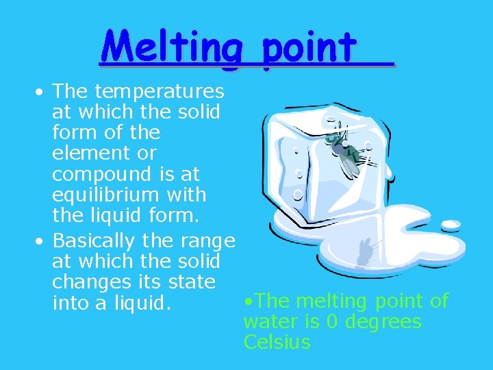 Melting point • The temperatures at which the solid form of the element or