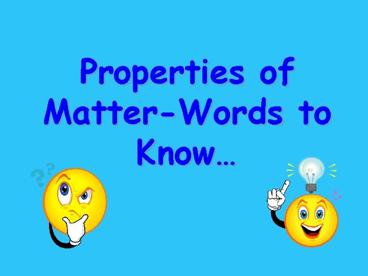 Properties of Matter-Words to Know… 