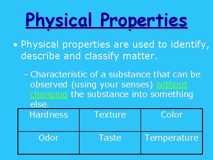 Physical Properties • Physical properties are used to identify, describe and classify matter. –