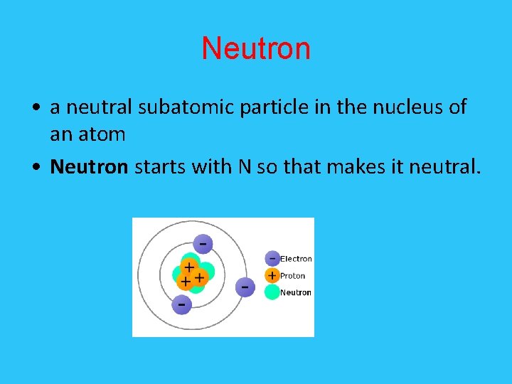 Neutron • a neutral subatomic particle in the nucleus of an atom • Neutron