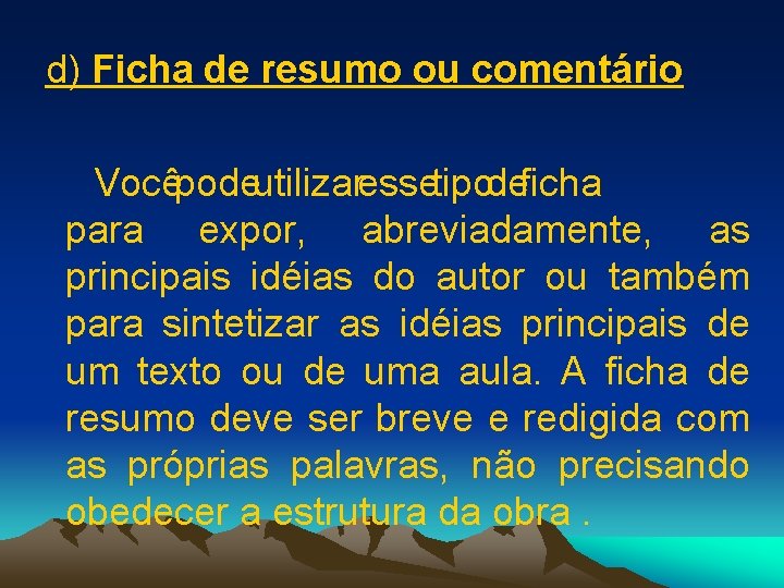 d) Ficha de resumo ou comentário Vocêpodeutilizaressetipodeficha para expor, abreviadamente, as principais idéias do