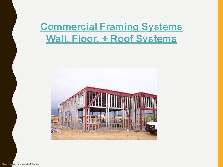 Commercial Framing Systems Wall, Floor, + Roof Systems Civil Engineering and Architecture 