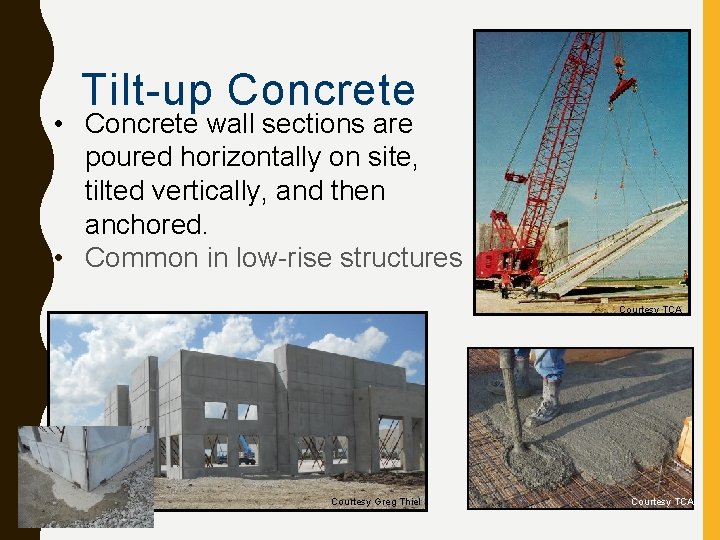 Tilt-up Concrete • Concrete wall sections are poured horizontally on site, tilted vertically, and