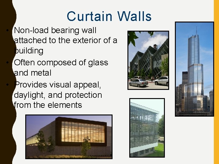 Curtain Walls • Non-load bearing wall attached to the exterior of a building •