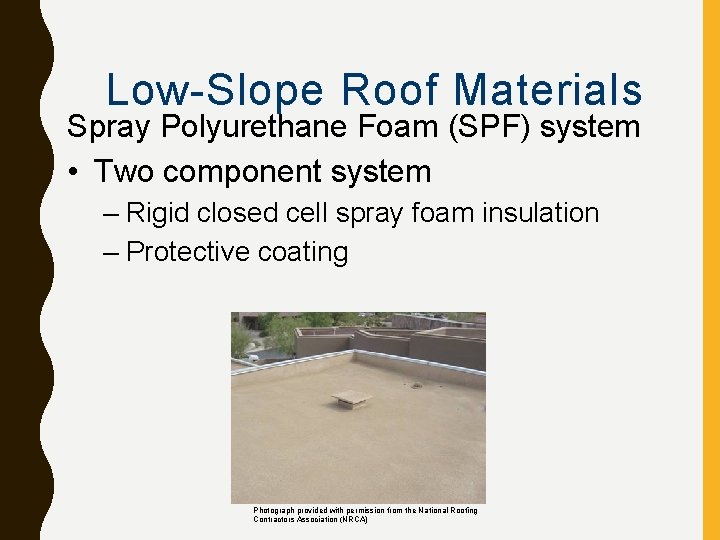 Low-Slope Roof Materials Spray Polyurethane Foam (SPF) system • Two component system – Rigid