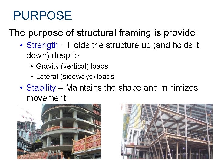 PURPOSE The purpose of structural framing is provide: • Strength – Holds the structure