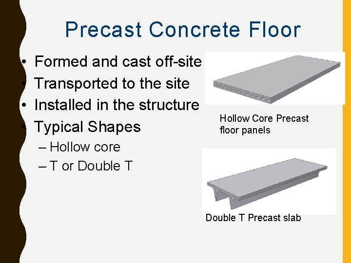 Precast Concrete Floor • • Formed and cast off-site Transported to the site Installed