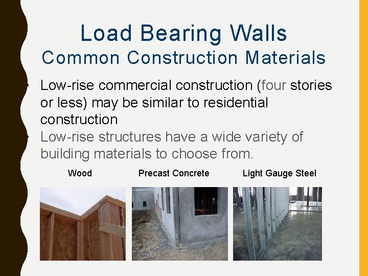 Load Bearing Walls Common Construction Materials • Low-rise commercial construction (four stories or less)