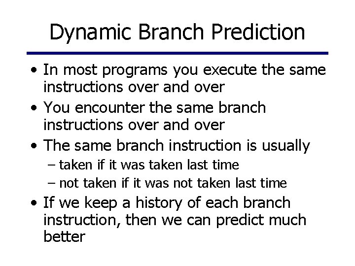 Dynamic Branch Prediction • In most programs you execute the same instructions over and