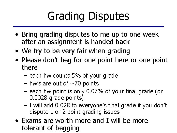 Grading Disputes • Bring grading disputes to me up to one week after an