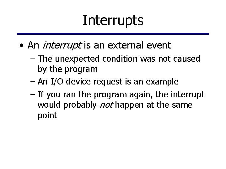 Interrupts • An interrupt is an external event – The unexpected condition was not