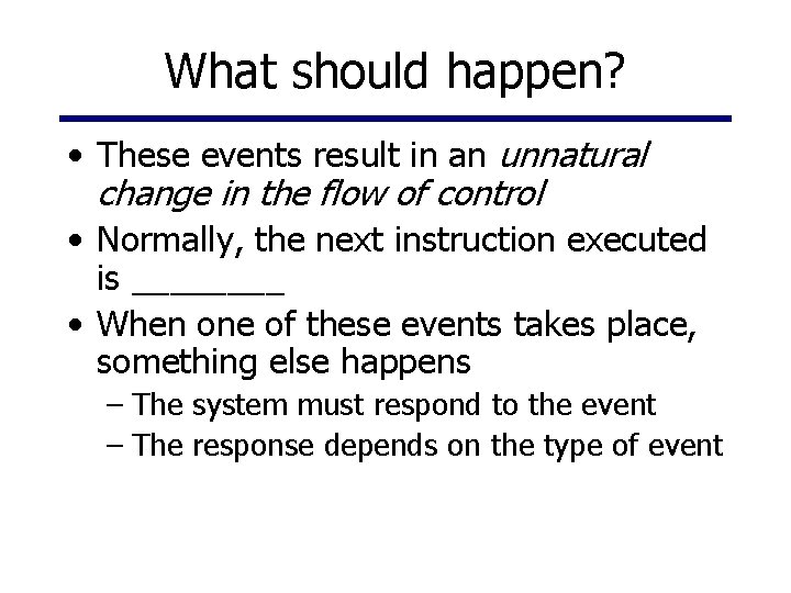 What should happen? • These events result in an unnatural change in the flow