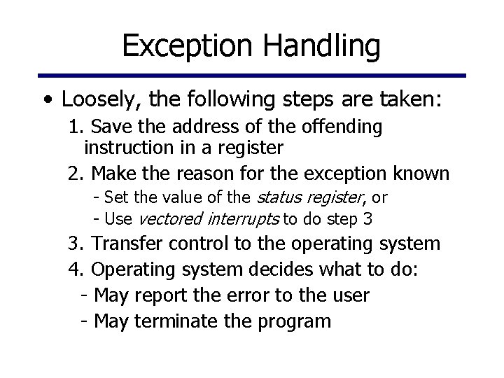 Exception Handling • Loosely, the following steps are taken: 1. Save the address of