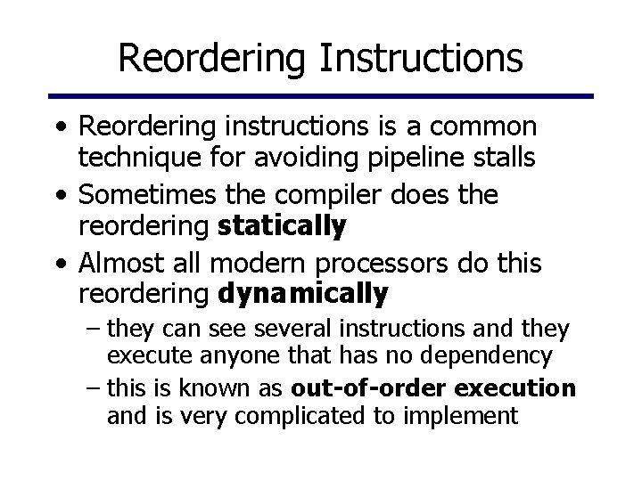 Reordering Instructions • Reordering instructions is a common technique for avoiding pipeline stalls •