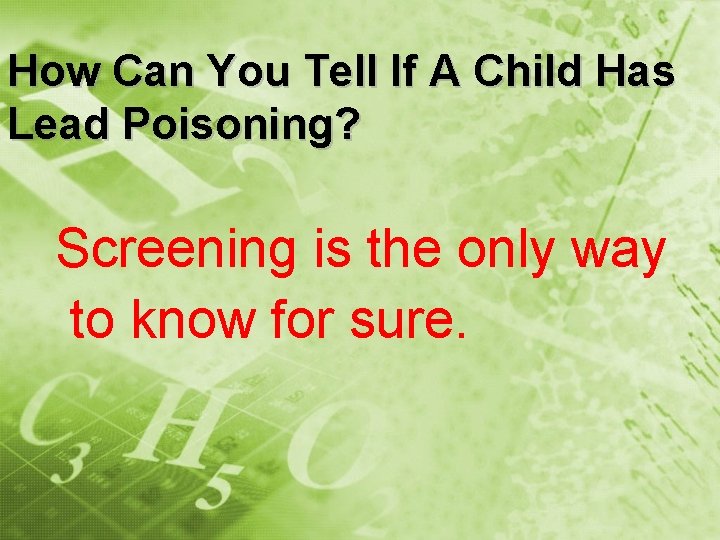 How Can You Tell If A Child Has Lead Poisoning? Screening is the only