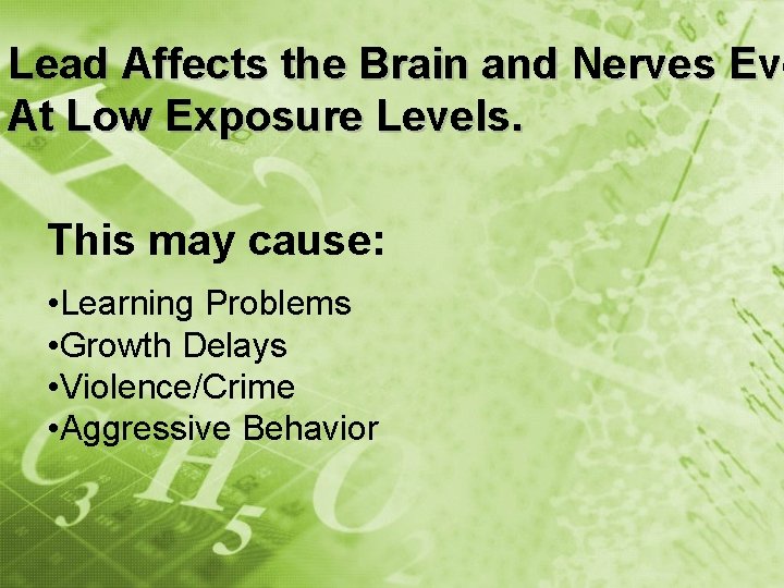 Lead Affects the Brain and Nerves Eve At Low Exposure Levels. This may cause: