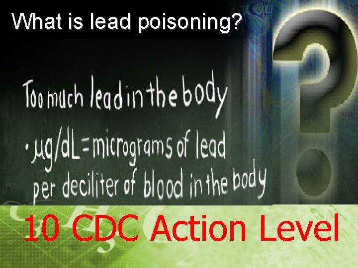 What is lead poisoning? 10 CDC Action Level 