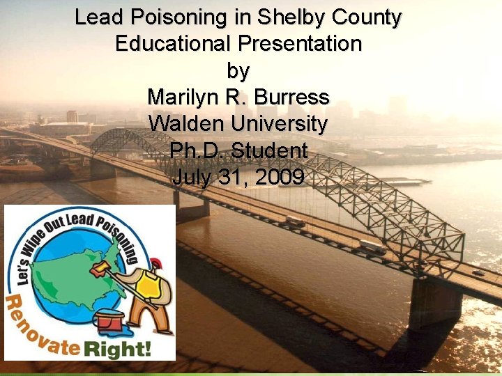 Lead Poisoning in Shelby County Educational Presentation by Marilyn R. Burress Walden University Ph.