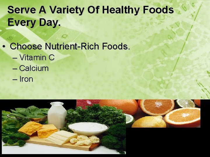 Serve A Variety Of Healthy Foods Every Day. • Choose Nutrient-Rich Foods. – Vitamin