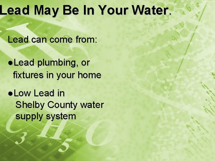 Lead May Be In Your Water. Lead can come from: ●Lead plumbing, or fixtures