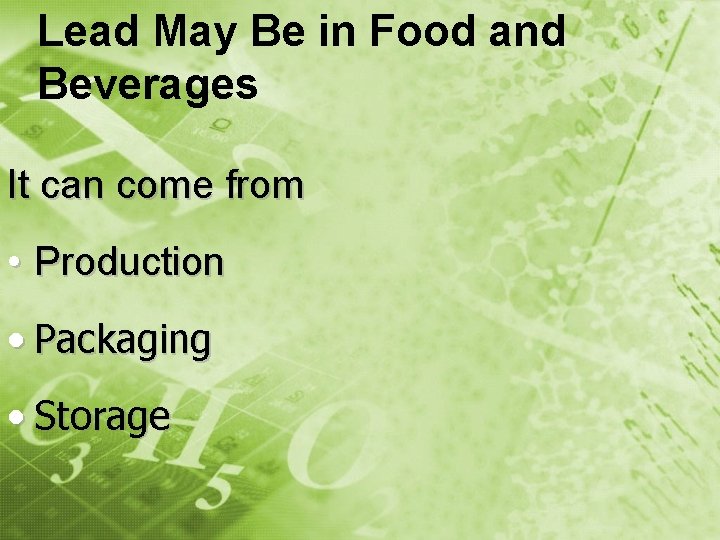 Lead May Be in Food and Beverages It can come from • Production •