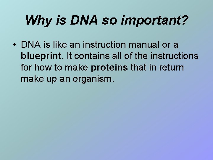 Why is DNA so important? • DNA is like an instruction manual or a
