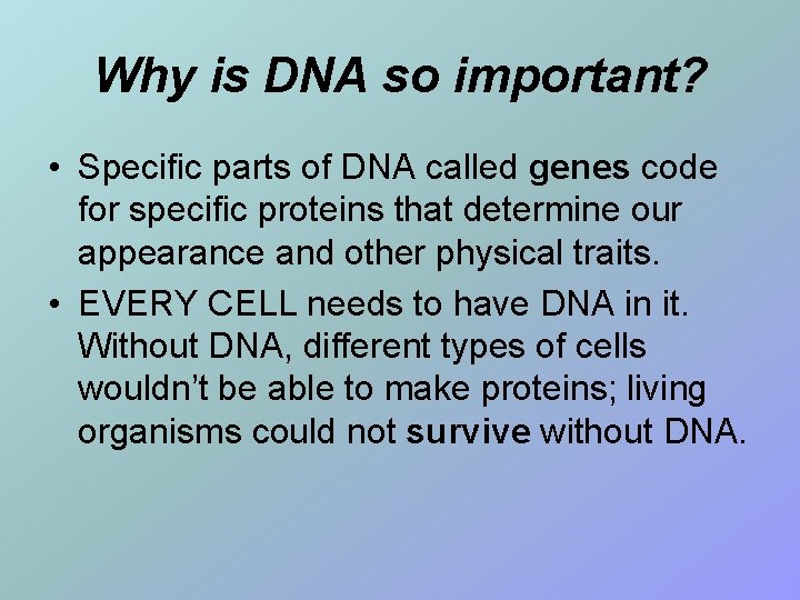 Why is DNA so important? • Specific parts of DNA called genes code for