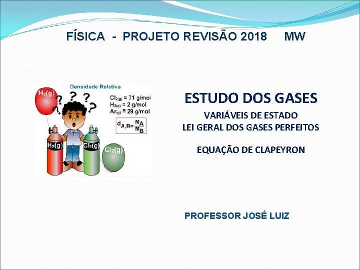 FÍSICA - PROJETO REVISÃO 2018 MW ESTUDO DOS GASES VARIÁVEIS DE ESTADO LEI GERAL