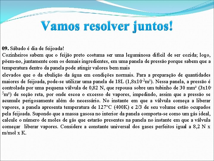 Vamos resolver juntos! 09. Sábado é dia de feijoada! Cozinheiros sabem que o feijão