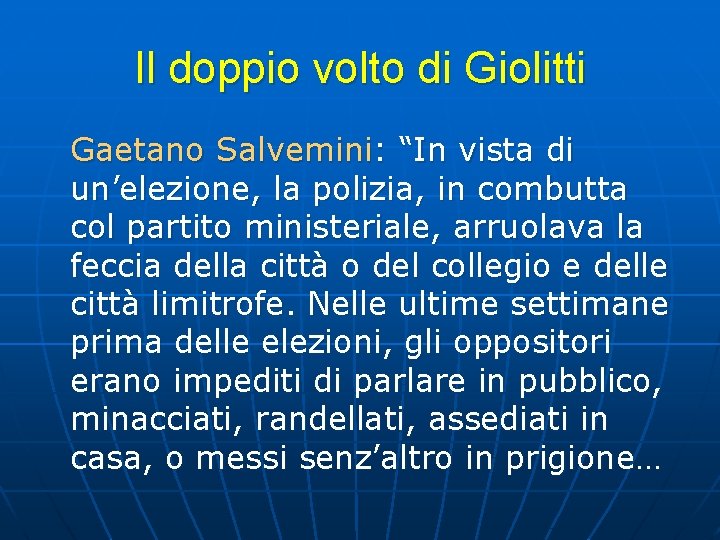 Il doppio volto di Giolitti Gaetano Salvemini: “In vista di un’elezione, la polizia, in