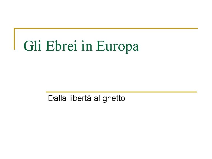 Gli Ebrei in Europa Dalla libertà al ghetto 