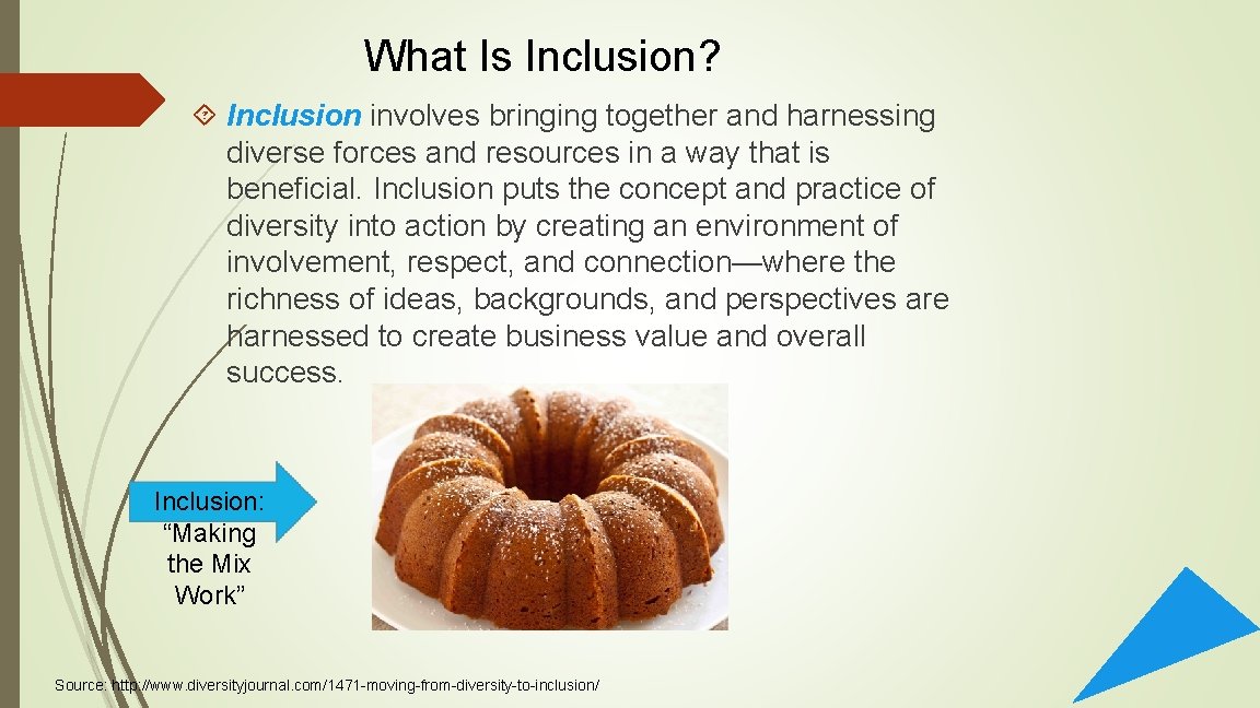 What Is Inclusion? Inclusion involves bringing together and harnessing diverse forces and resources in