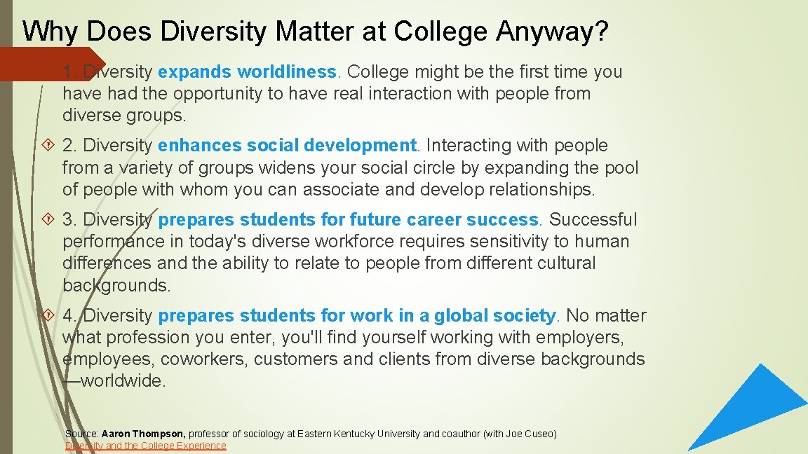 Why Does Diversity Matter at College Anyway? 1. Diversity expands worldliness. College might be