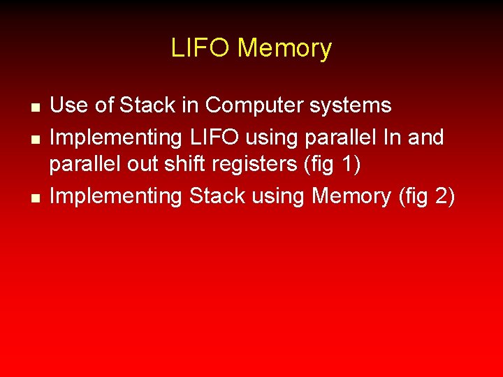 LIFO Memory n n n Use of Stack in Computer systems Implementing LIFO using