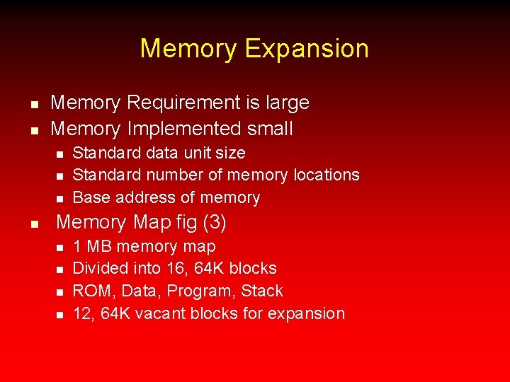 Memory Expansion n n Memory Requirement is large Memory Implemented small n n Standard