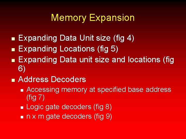 Memory Expansion n n Expanding Data Unit size (fig 4) Expanding Locations (fig 5)