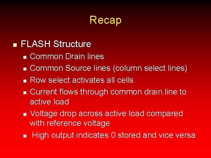 Recap n FLASH Structure n n n Common Drain lines Common Source lines (column