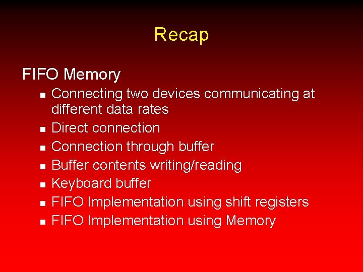 Recap FIFO Memory n n n n Connecting two devices communicating at different data