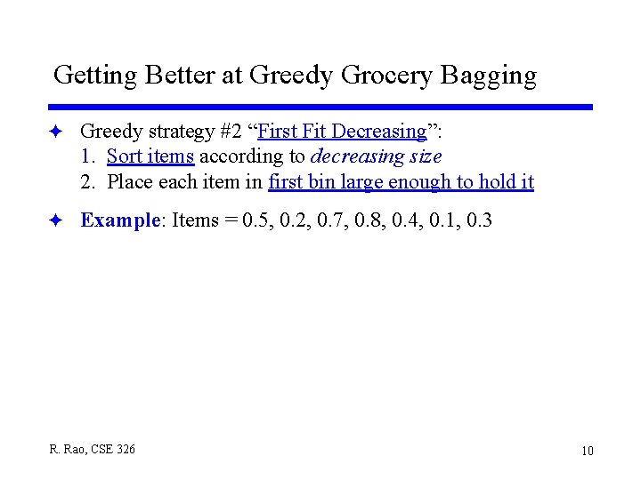 Getting Better at Greedy Grocery Bagging F Greedy strategy #2 “First Fit Decreasing”: 1. Getting Better at Greedy Grocery Bagging F Greedy strategy #2 “First Fit Decreasing”: 1.