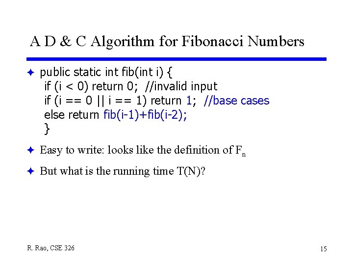 A D & C Algorithm for Fibonacci Numbers F public static int fib(int i) A D & C Algorithm for Fibonacci Numbers F public static int fib(int i)