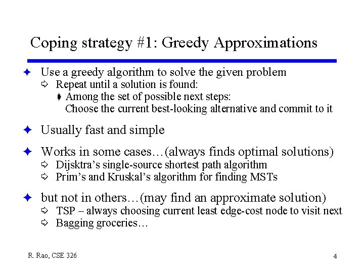 Coping strategy #1: Greedy Approximations F Use a greedy algorithm to solve the given Coping strategy #1: Greedy Approximations F Use a greedy algorithm to solve the given