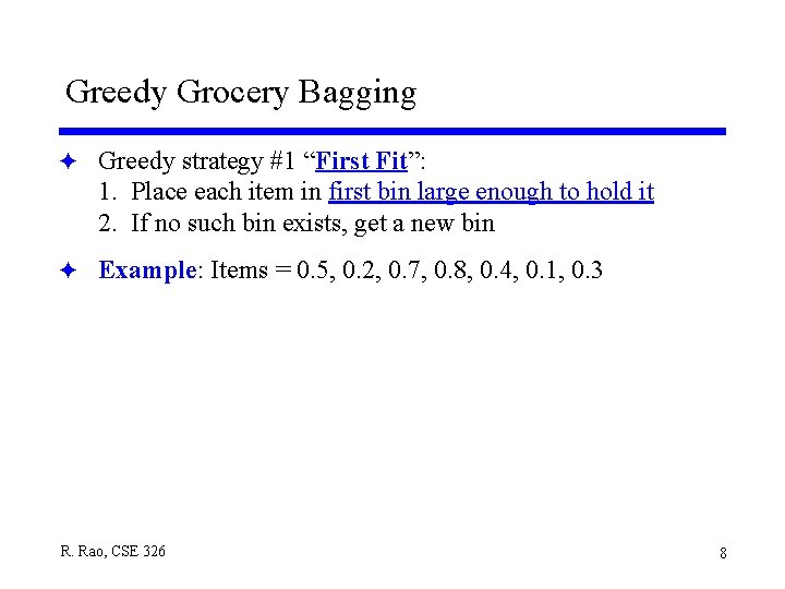 Greedy Grocery Bagging F Greedy strategy #1 “First Fit”: 1. Place each item in Greedy Grocery Bagging F Greedy strategy #1 “First Fit”: 1. Place each item in