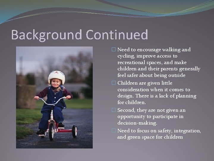 Background Continued � Need to encourage walking and cycling, improve access to recreational spaces,