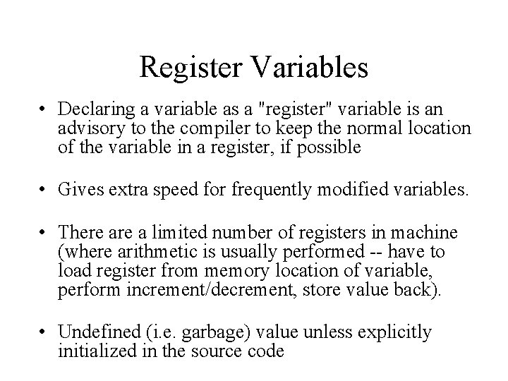 Register Variables • Declaring a variable as a "register" variable is an advisory to