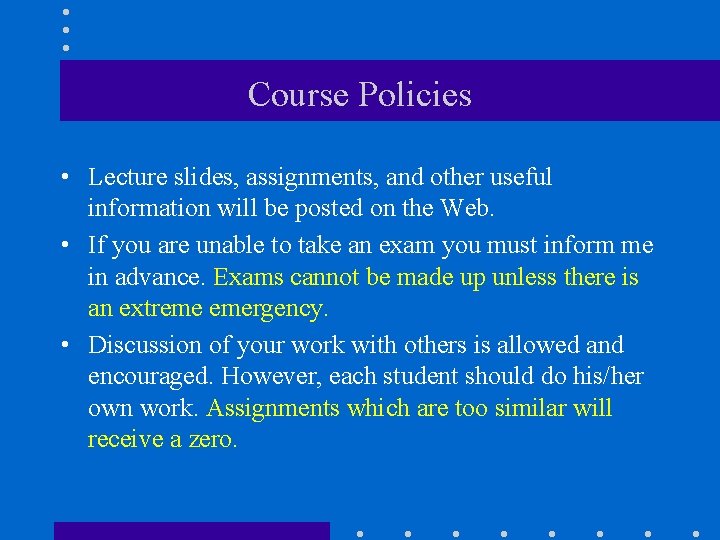 Course Policies • Lecture slides, assignments, and other useful information will be posted on