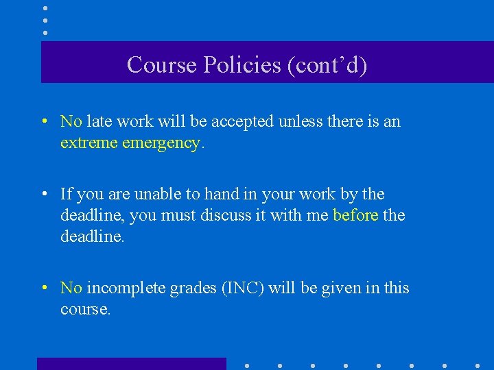 Course Policies (cont’d) • No late work will be accepted unless there is an